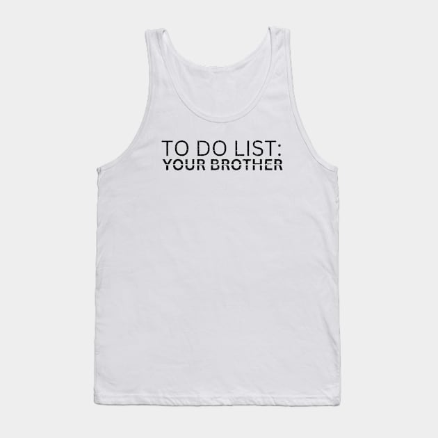 TO DO LIST: YOURE BROTHER Tank Top by Artistic Design